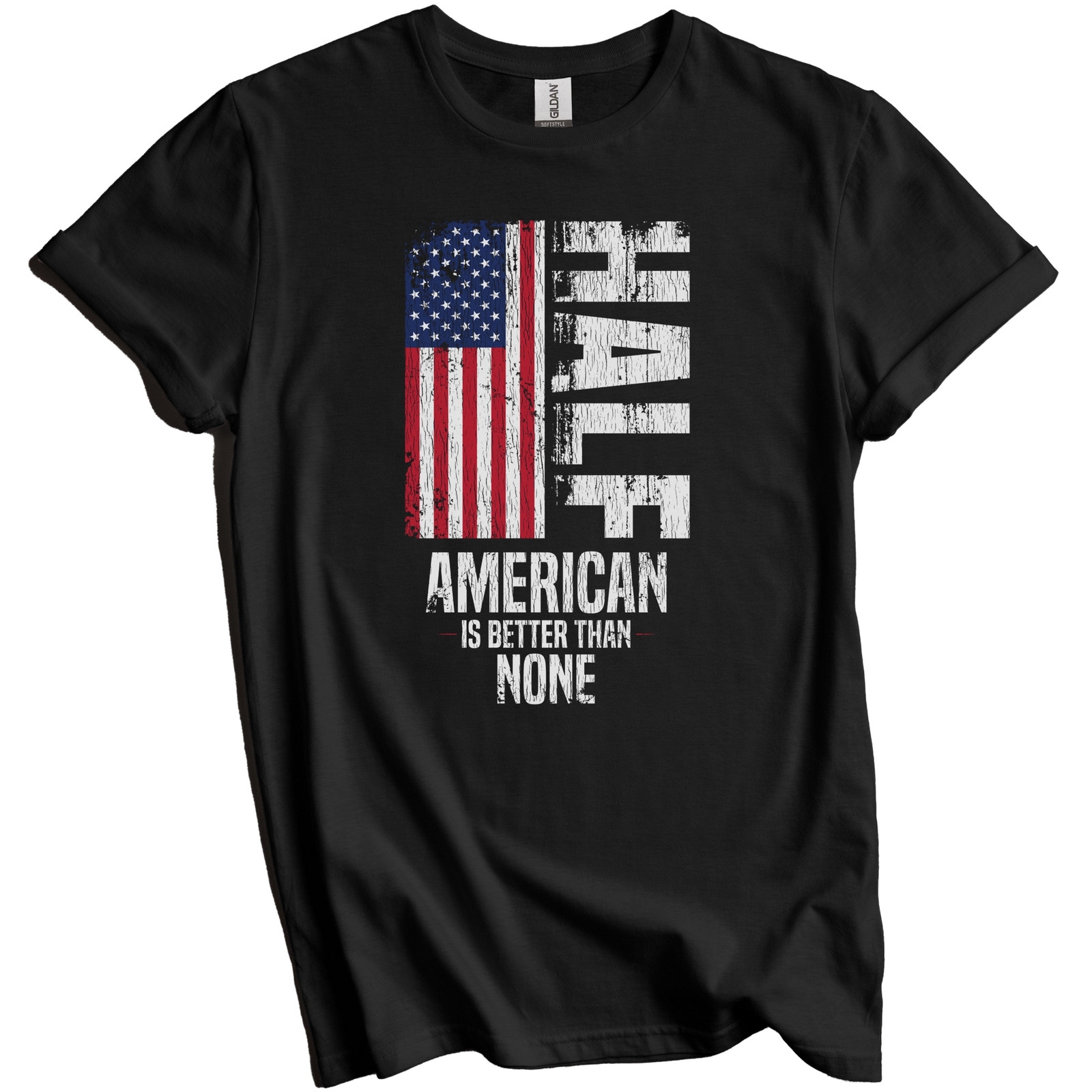 Half American Is Better Than None Funny American Flag T-Shirt gallery