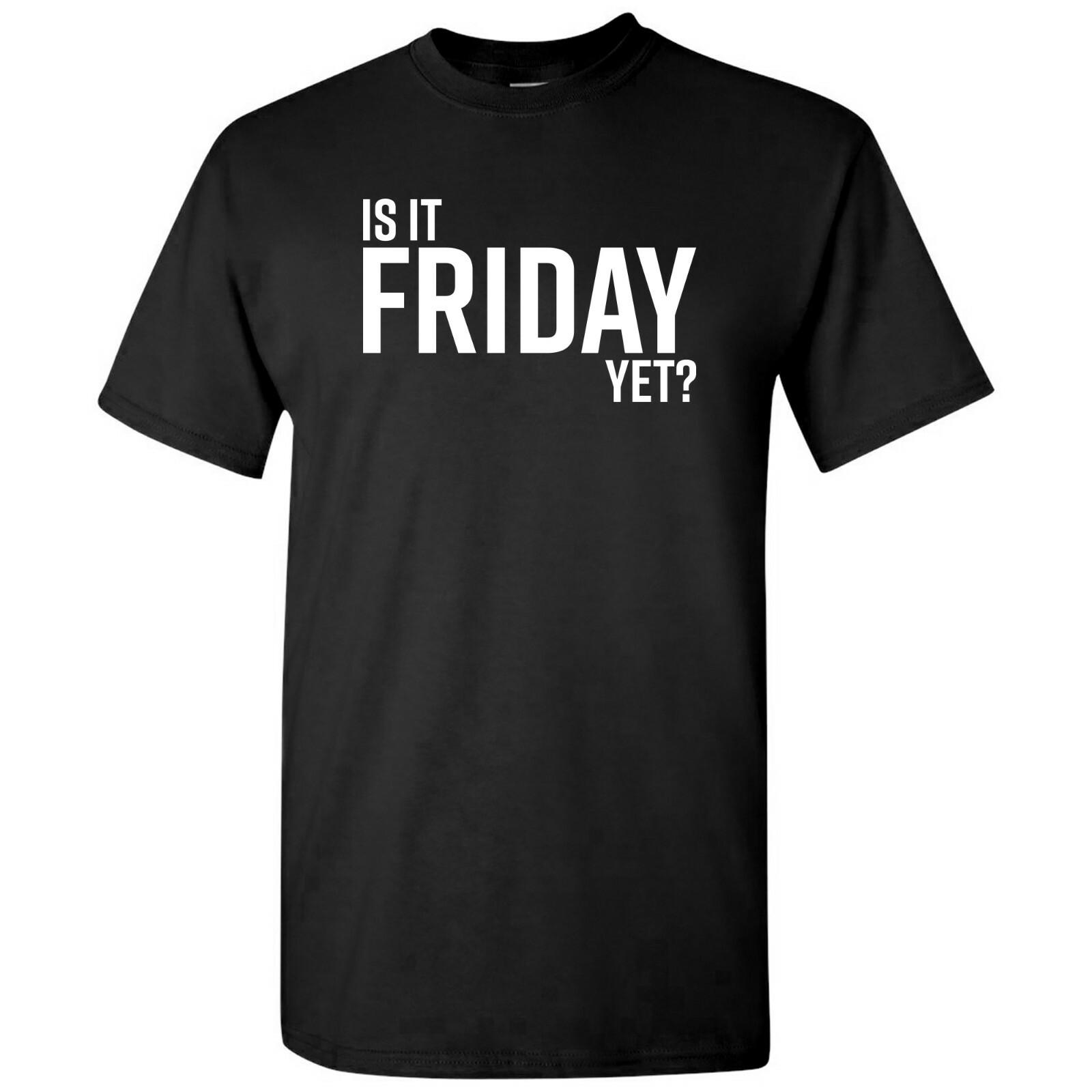 Is It Friday Yet - Funny Sarcastic Work Weekend Party Graphic T Shirt gallery