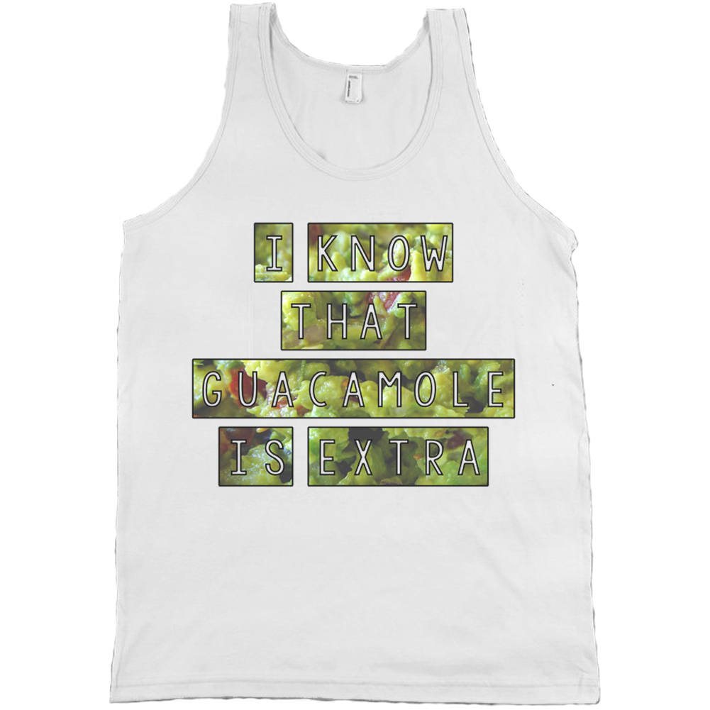 I Know That Guacamole Is Extra Bella + Canvas Tank Top Chipotle Gang Shirt