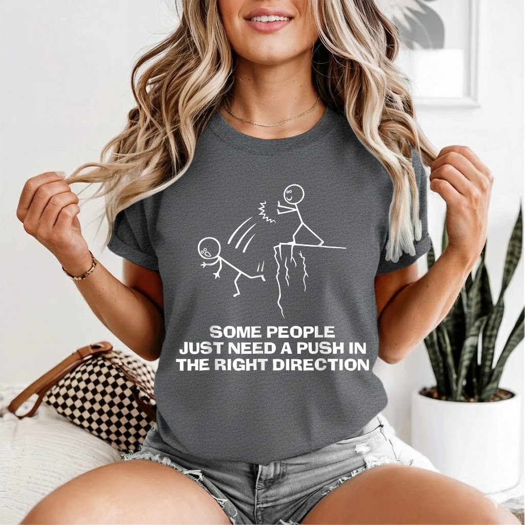 Some People Just Need A Push in The Right Direction T-Shirt gallery