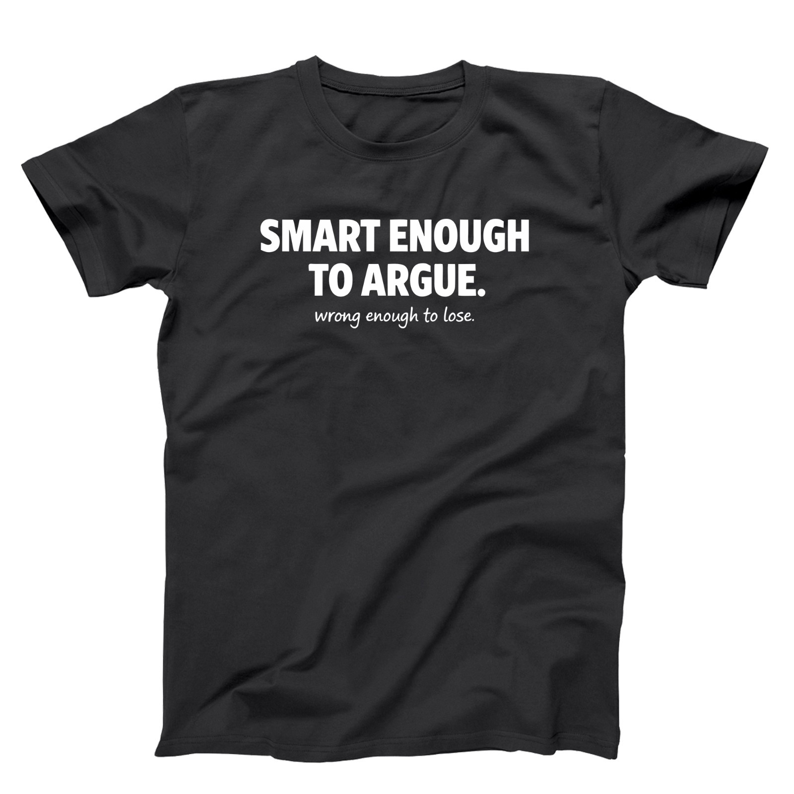 Smart Enough To Argue – Funny Team Trivia Shirts – Xs-5x Unisex Soft T-shirt