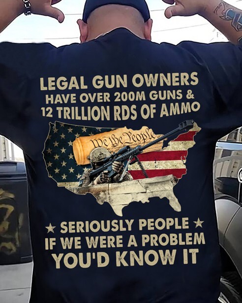 Legal Gun Owners Have Over 200m Guns & 12 Trillion RDS Of Ammo Tshirt Men