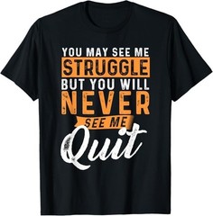 You Will Never See Me Quit – Motivational Quote Inspiration T-Shirt – H051