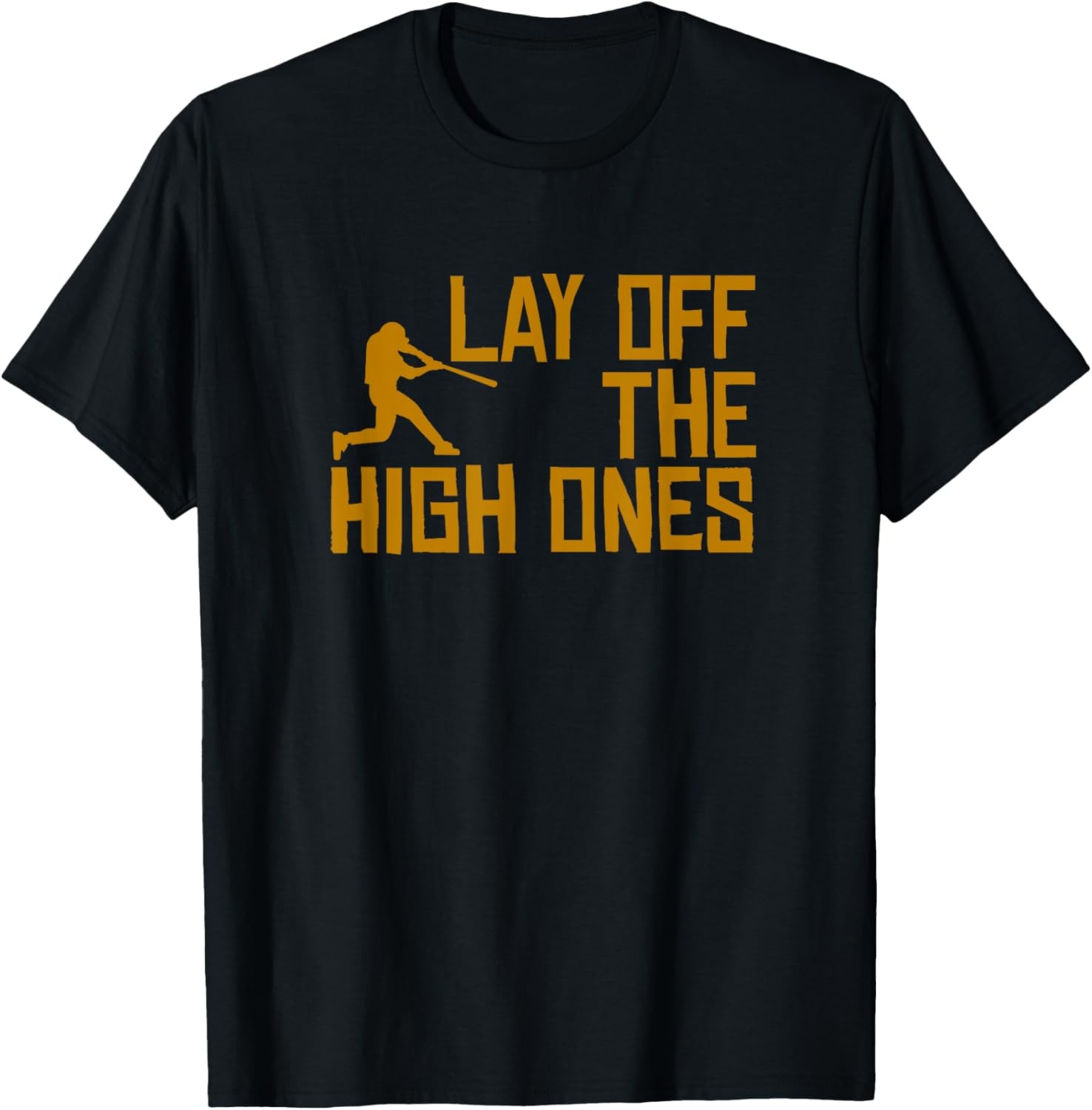 Lay Off The High Ones Baseball Saying Practice Workout Fan T-Shirt