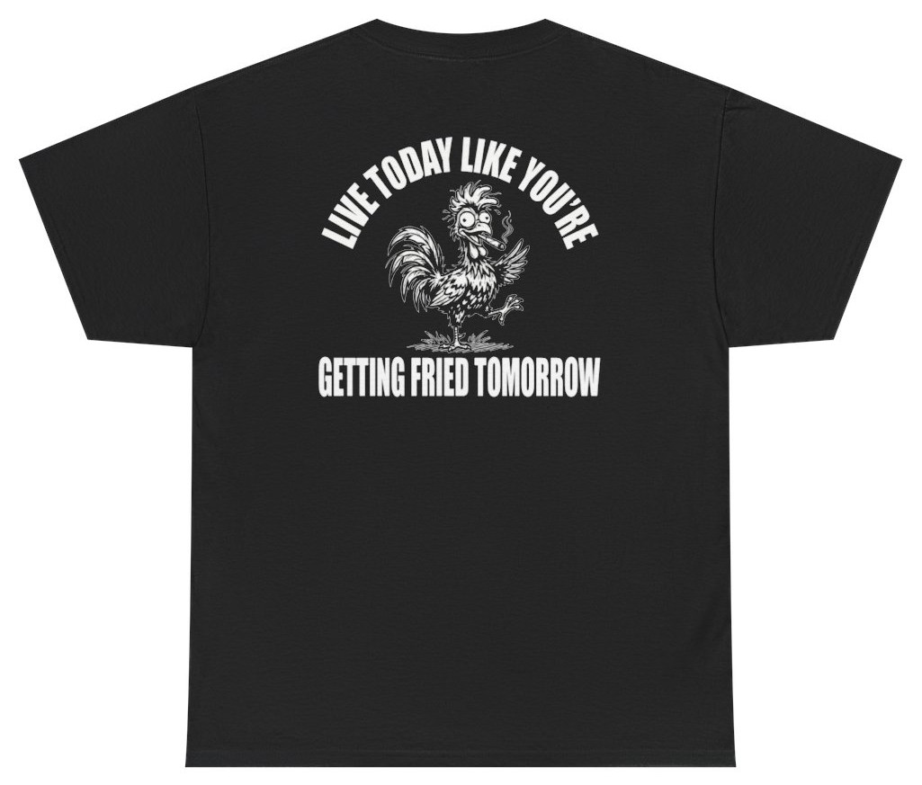 Funny Getting Fried Tomorrow Tee (Back Print) | Unethical Threads gallery
