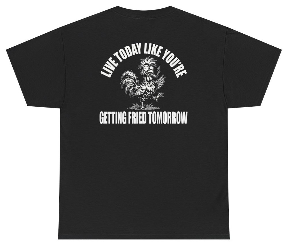 Funny Getting Fried Tomorrow Tee (Back Print) | Unethical Threads