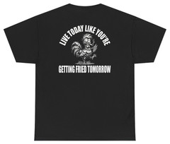 Funny Getting Fried Tomorrow Tee (Back Print) | Unethical Threads