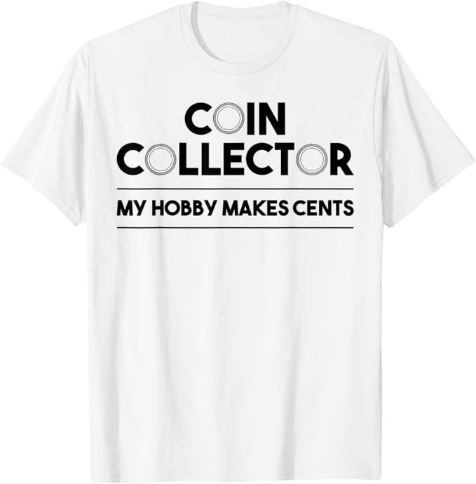 Funny Coin Collector Gift Cool Numismatics Coin Collecting T-Shirt