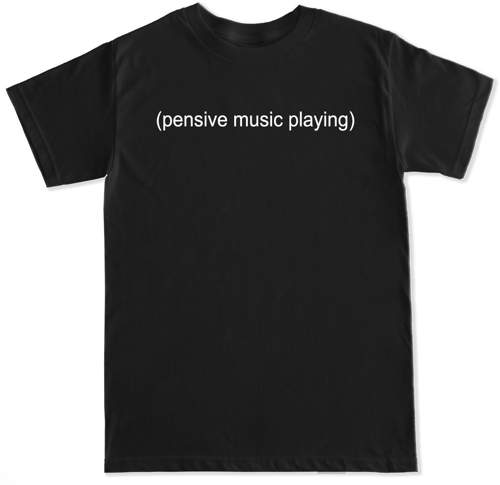PENSIVE MUSIC PLAYING MEME HUMOR SUBTITLE FUNNY CLASSIC MOVIE FILM MENS T SHIRT gallery