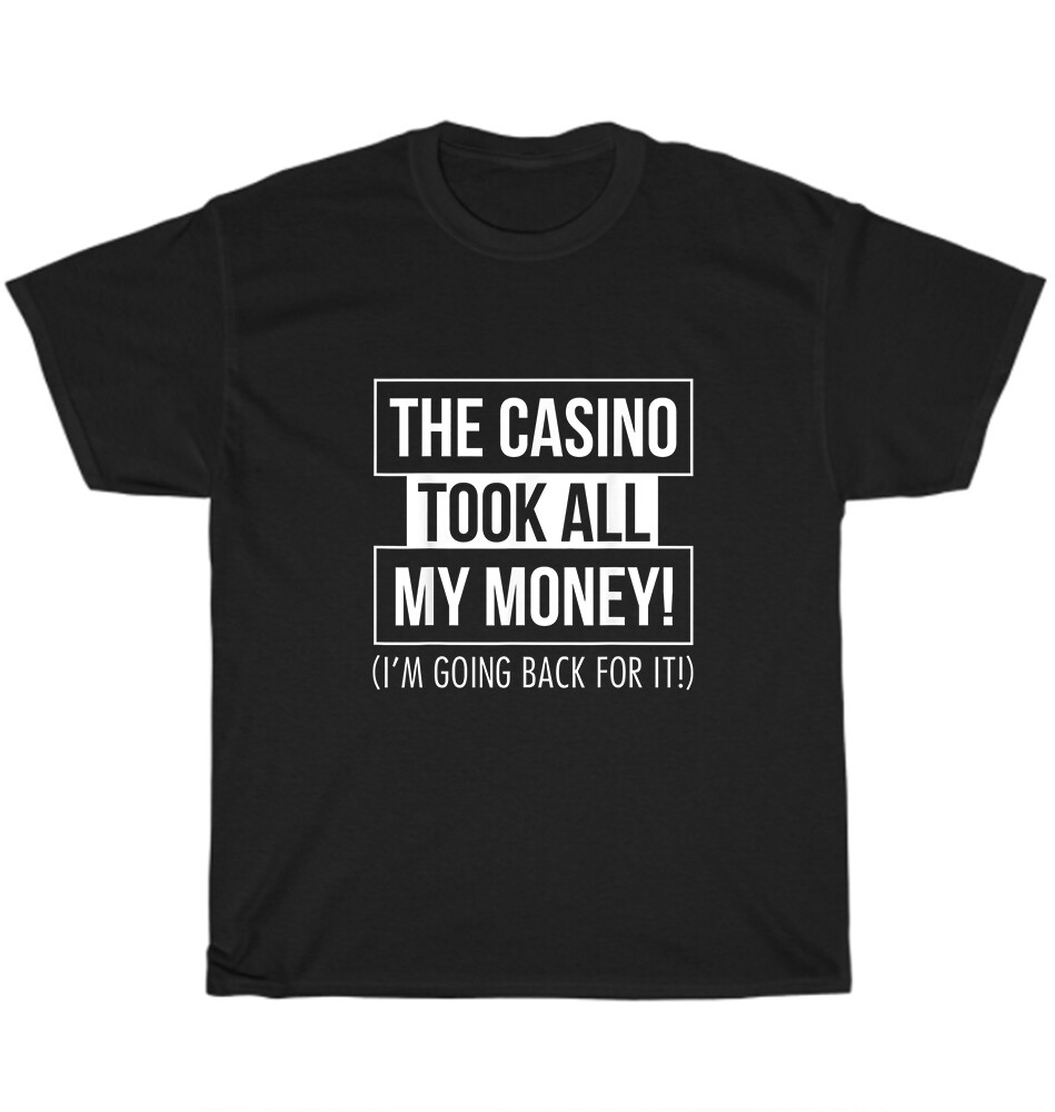 The Casino Took All My Money I'm Going Back For It Gambling Gambler T-Shirt Gift gallery