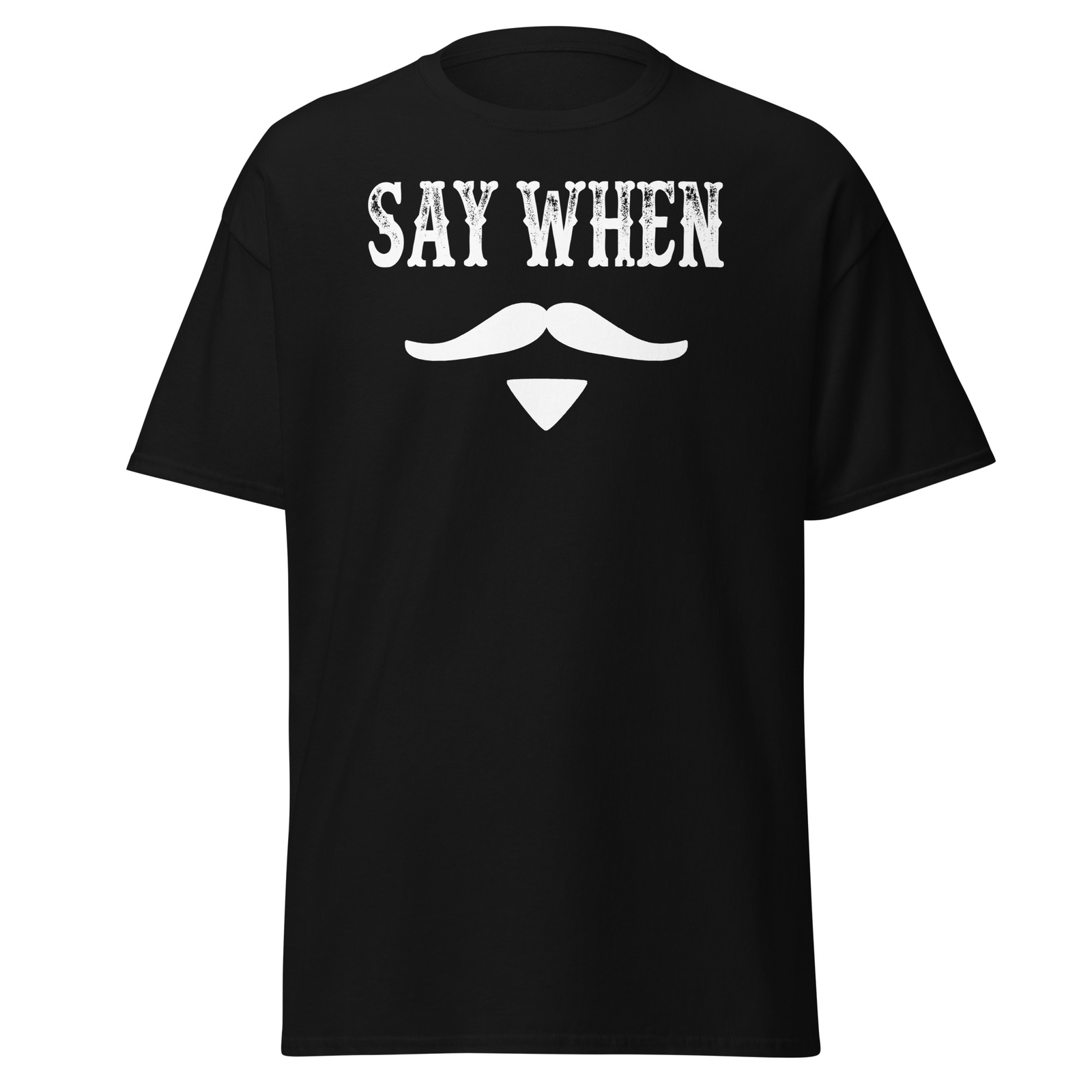 Say When – Unisex T-Shirt