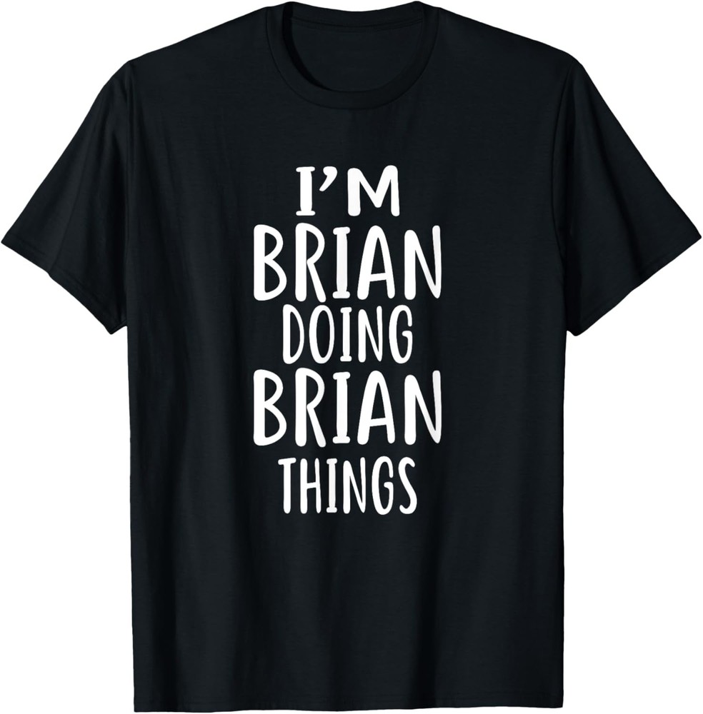 I’m BRIAN Doing BRIAN Things T-Shirt novelty humor T-Shirt