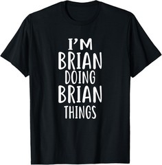 I’m BRIAN Doing BRIAN Things T-Shirt novelty humor T-Shirt