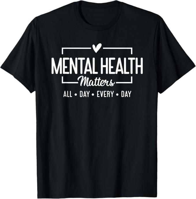 Mental Health Matters All Day Every Day Inspirational T-Shirt gallery