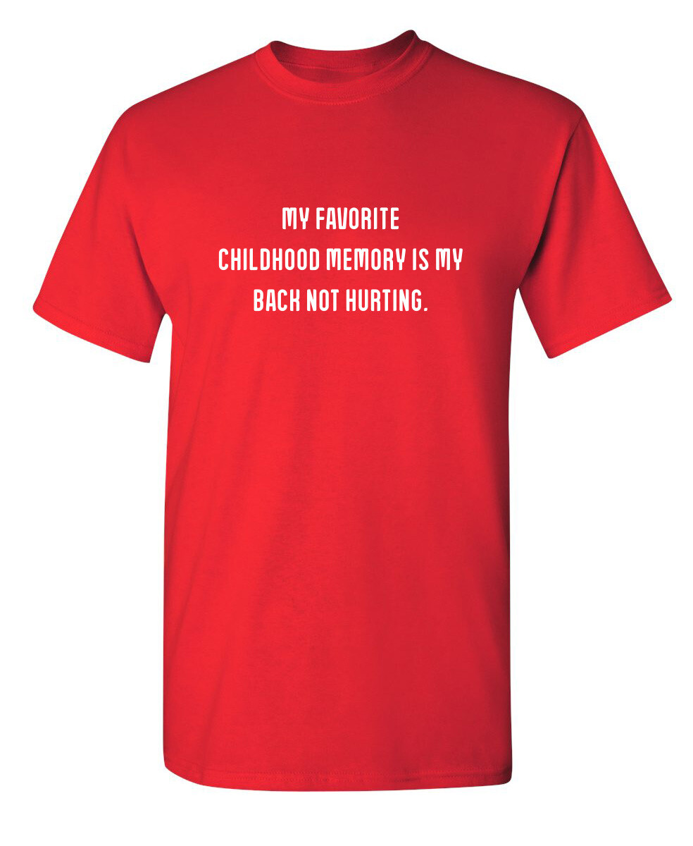 My Favorite Childhood Memory Is My Back Not Hurting Humor Graphic Funny T Shirt gallery