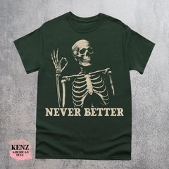 Skeleton Never Better T-Shirt, Skeleton Graphic Shirt, Halloween Party Tee