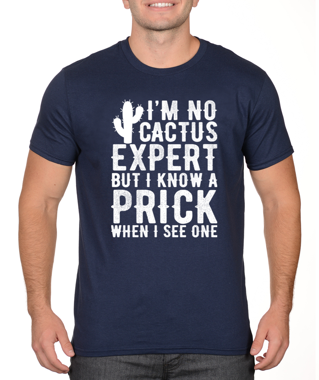 NO CACTUS EXPERT KNOW A PRICK funny rude college humor dad Father’s Day T-Shirt