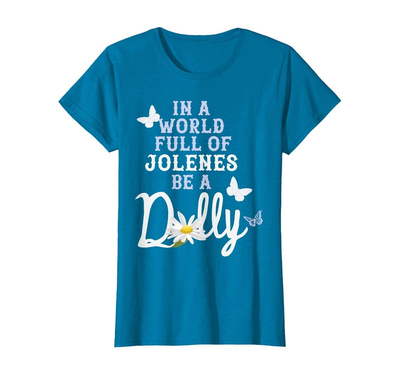 in A World Full of Jolenes Be A Dolly Daisy T-Shirt