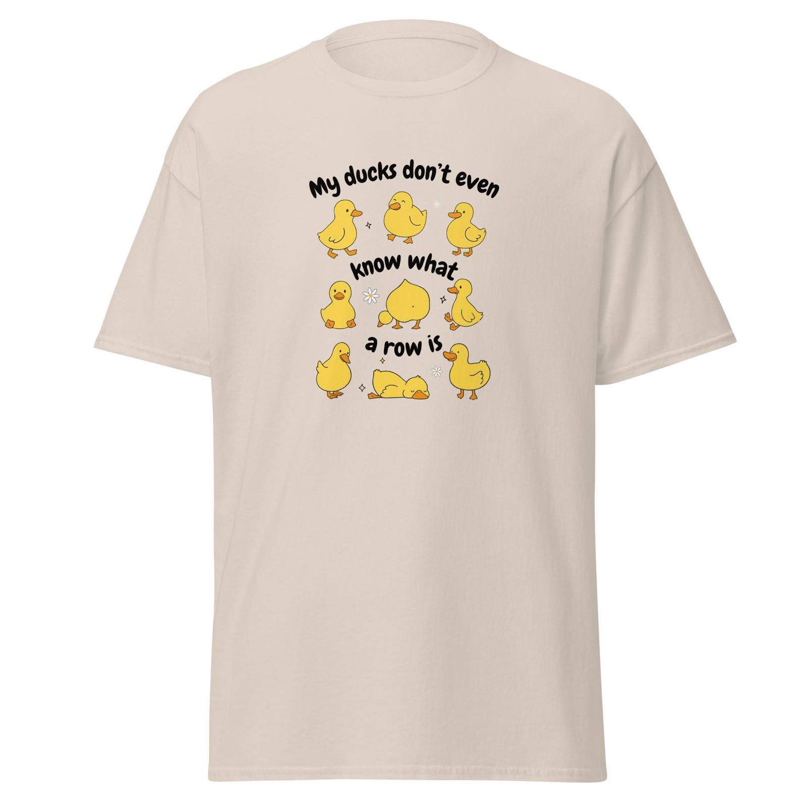 “My Ducks Don’t Even Know What A Row Is” Shirt – Funny Chaos Graphic Tee