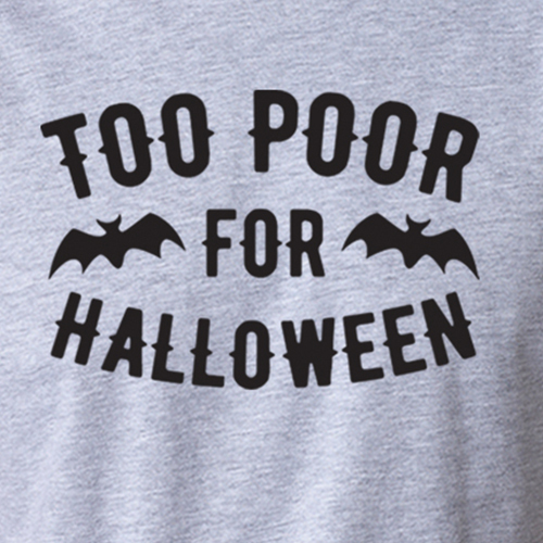 TOO POOR for HALLOWEEN funny sarcastic bats college humor candy party T-Shirt