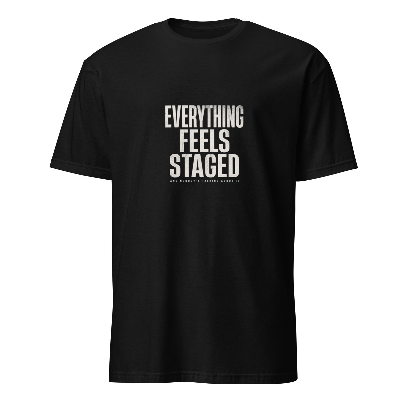 Everything Feels Staged T-Shirt – Distressed Graphic Tee