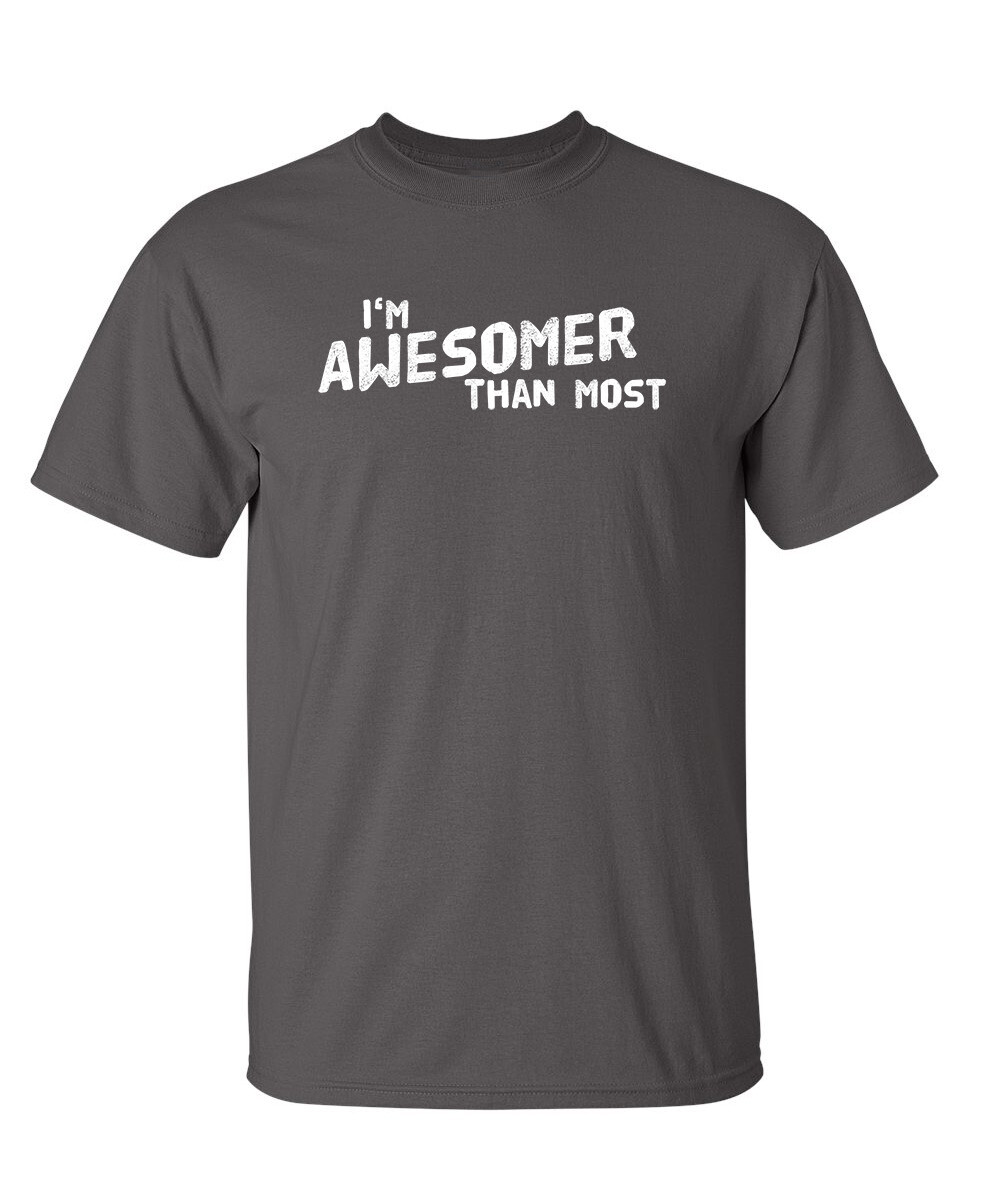 I'm Awesomer Than Most Sarcastic Humor Graphic Novelty Funny T Shirt gallery