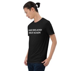 Make Ireland Great Again Irish presidency Unisex T-Shirt
