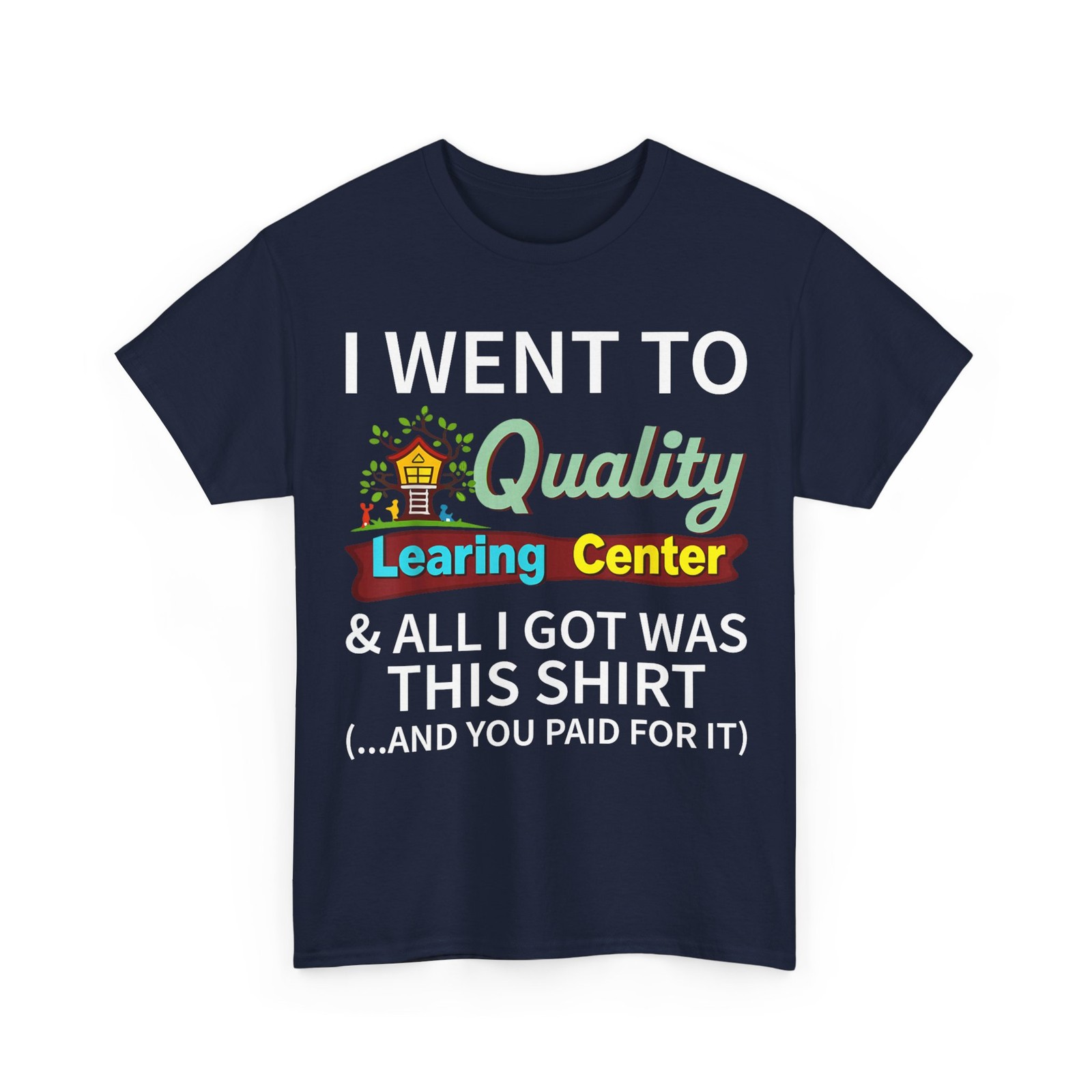 I Went to Quality Learning Center & All i got was This Shirt T-Shirt gallery