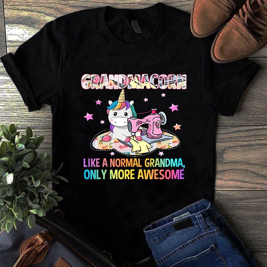Grandmacorn Like a Normal Grandma Only More Awesome Sewing Quilting Unicorn Tshi