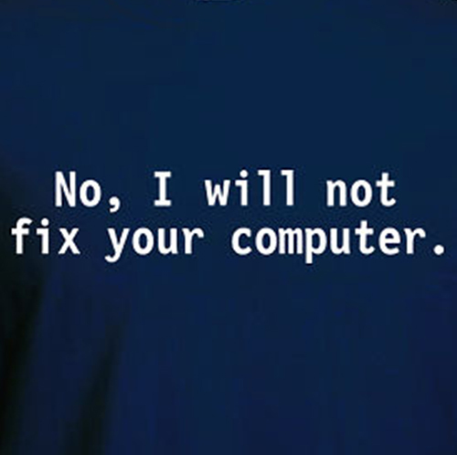 NO I WILL NOT FIX YOUR COMPUTER tee Funny think GEEK T-shirt nerd IT tech
