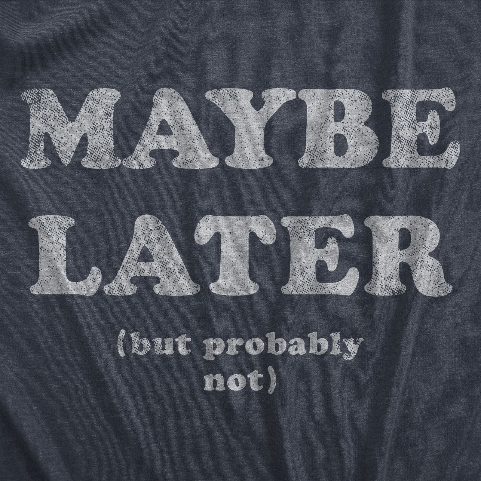 Mens Maybe Later But Probably Not T Shirt Funny Procrastination Joke Tee For gallery