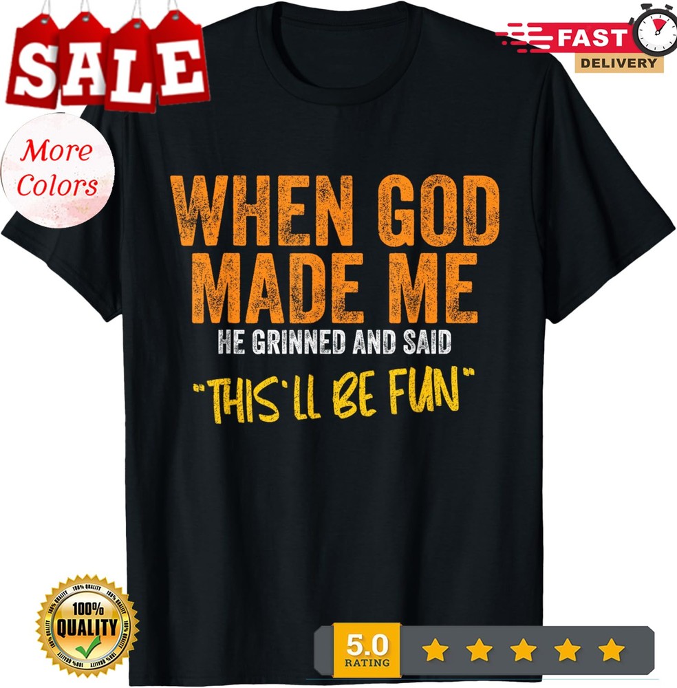 NEW/When God Made Me Funny This Will Be Fun Unisex T-Shirt