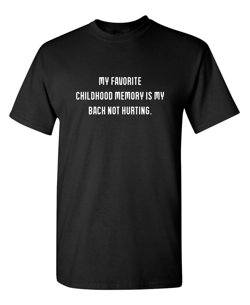 My Favorite Childhood Memory Is My Back Not Hurting Humor Graphic Funny T Shirt