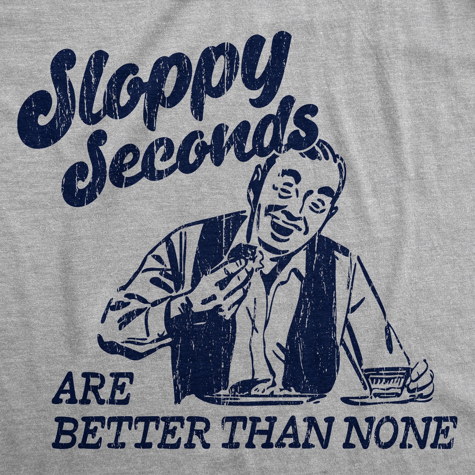 Mens Funny T Shirts Sloppy Seconds Are Better Than None Sarcastic Graphic gallery