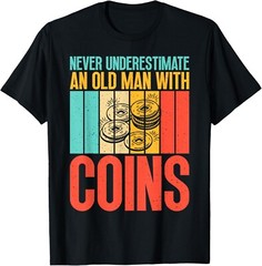 Coin Collecting Never underestimate an old Man with Coins Gift Unisex T-Shirt