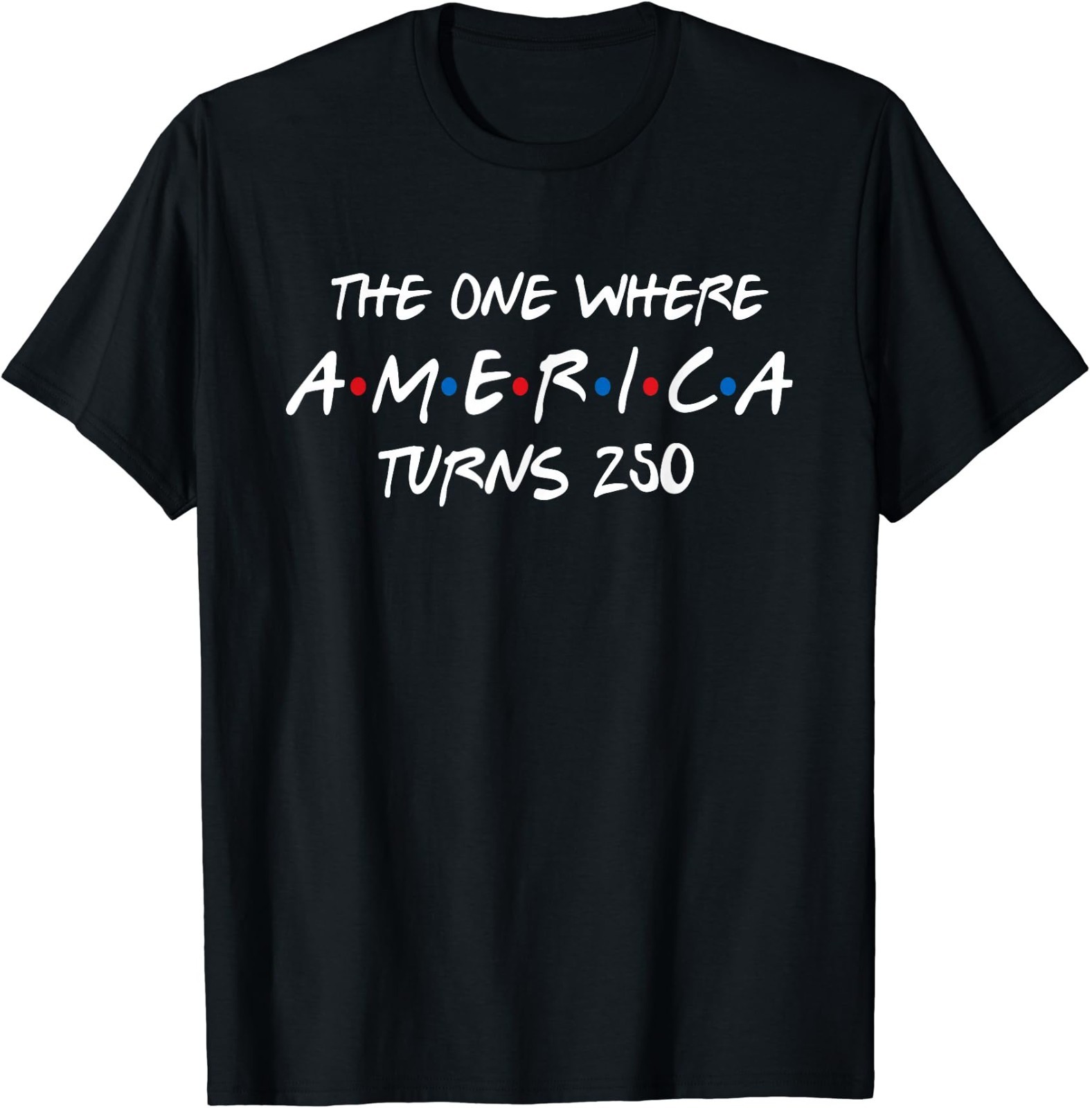 The One Where America Turns 250 T-Shirt gallery