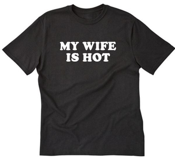 My Wife Is Hot T-shirt Funny Hilarious Humor Tee Shirt Honeymoon Wedding Gift gallery