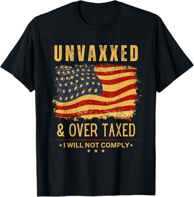 Unvaxxed & Over Taxed I Will Not Comply Unvaxxed and Overtaxed T-Shirt gallery