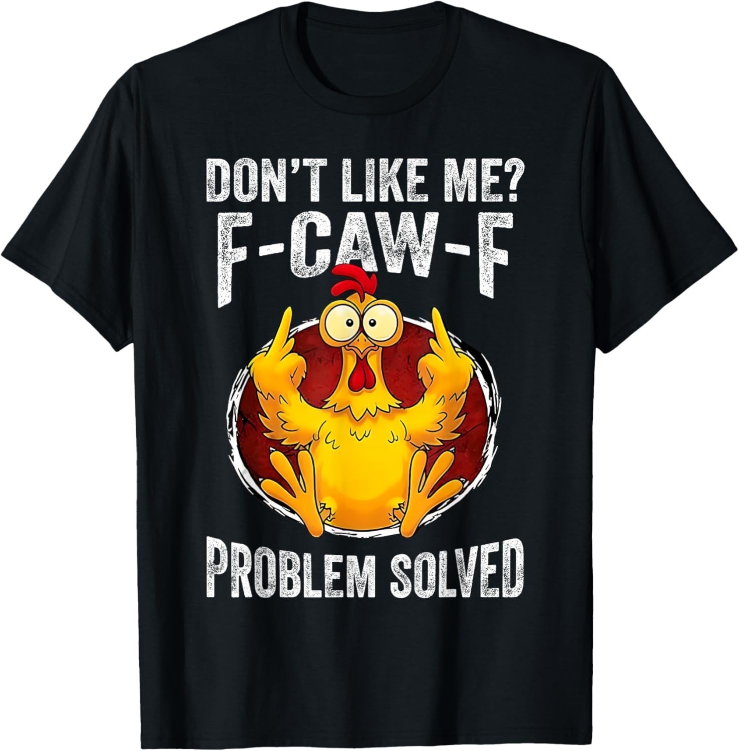 Don’t Like Me F-Caw-F Problem Solved Sarcastic Chicken Humor unisex T-Shirt gallery