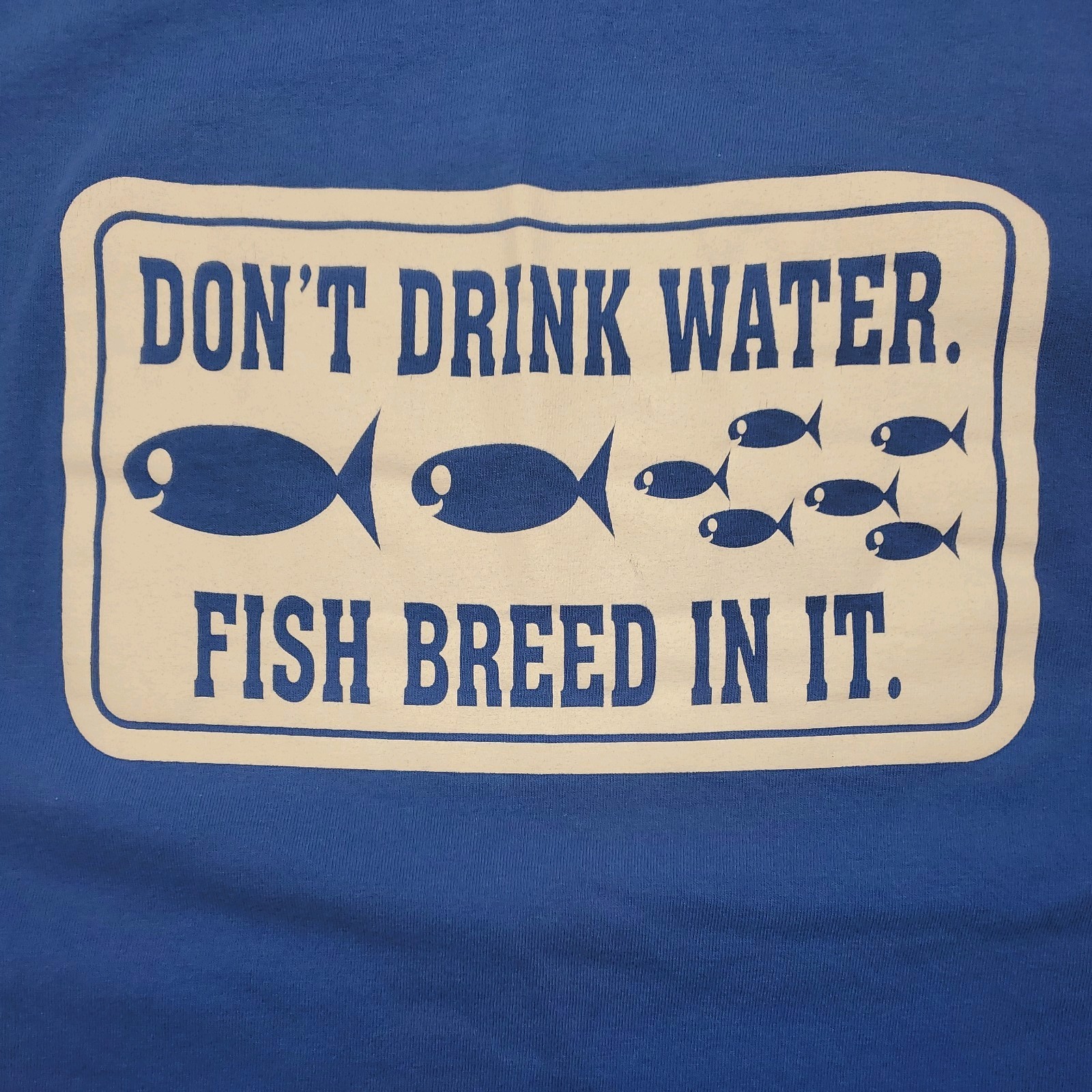 Vintage "Don't Drink Water. Fish Breed In It." Novelty Funny Blue T-Shirt Size L gallery