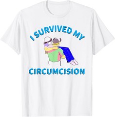 I Survived My Circumcision Funny Random Humor T-Shirt