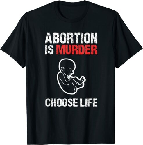 Abortion is Murder Choose Life T-Shirt Size S-5XL gallery