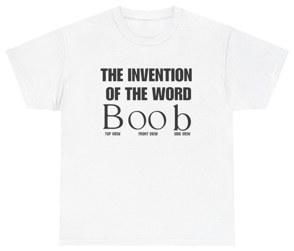 Invention of the Word Boob Funny Tee | Unethical Threads gallery