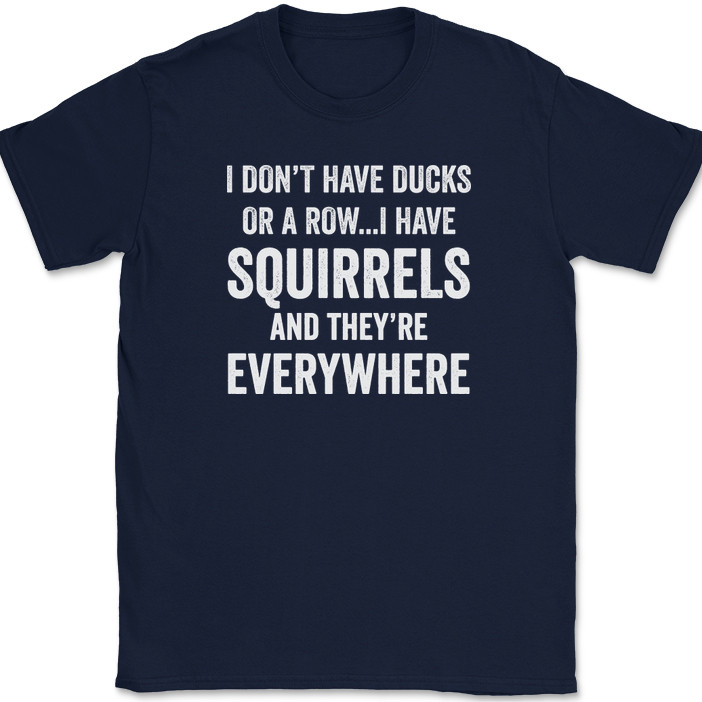 I Don't Have Ducks I Have Squirrels And They're Everywhere T-Shirt Funny Tee gallery