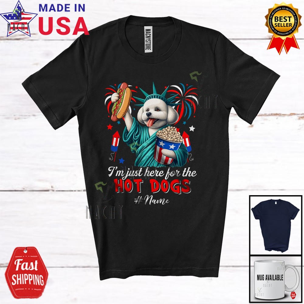 Custom Name Just Here For Hot Dogs; Proud Bichon Frise Liberty Patriotic T-Shirt