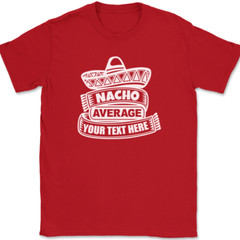 Nacho Average Profession YOUR TEXT HERE T-Shirt Custom Personalized Tee