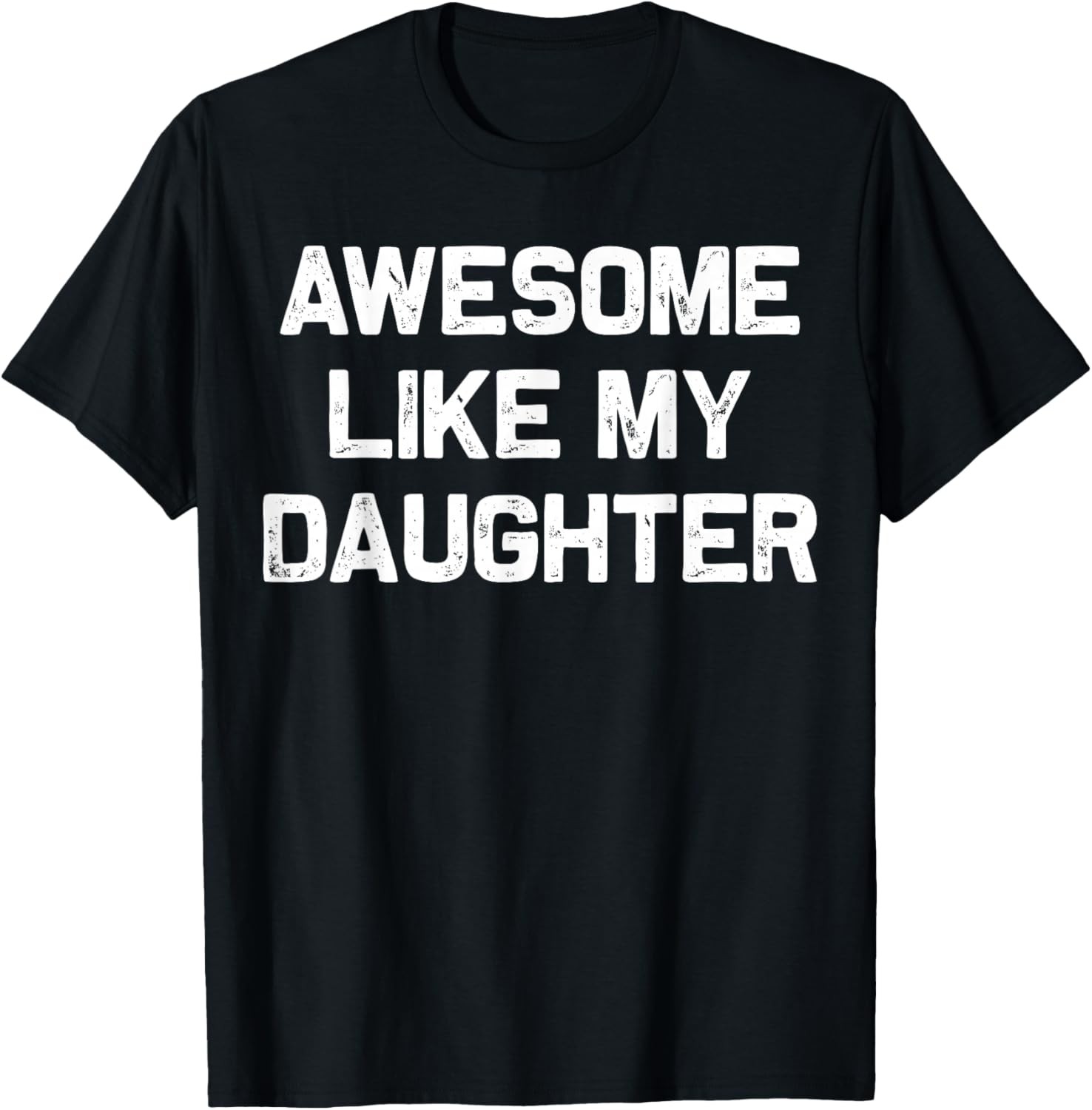 Awesome Like My Daughter Shirt Gifts Funny Fathers Day Dad Unisex T-Shirt