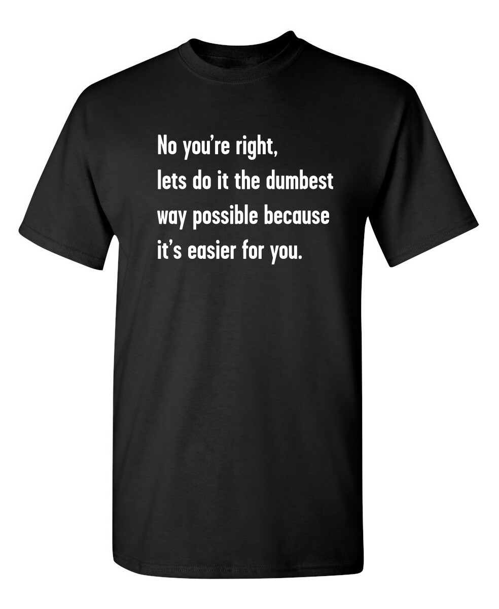 The Dumbest Way Sarcastic Humor Graphic Super Soft Ring Spun Funny T Shirt gallery