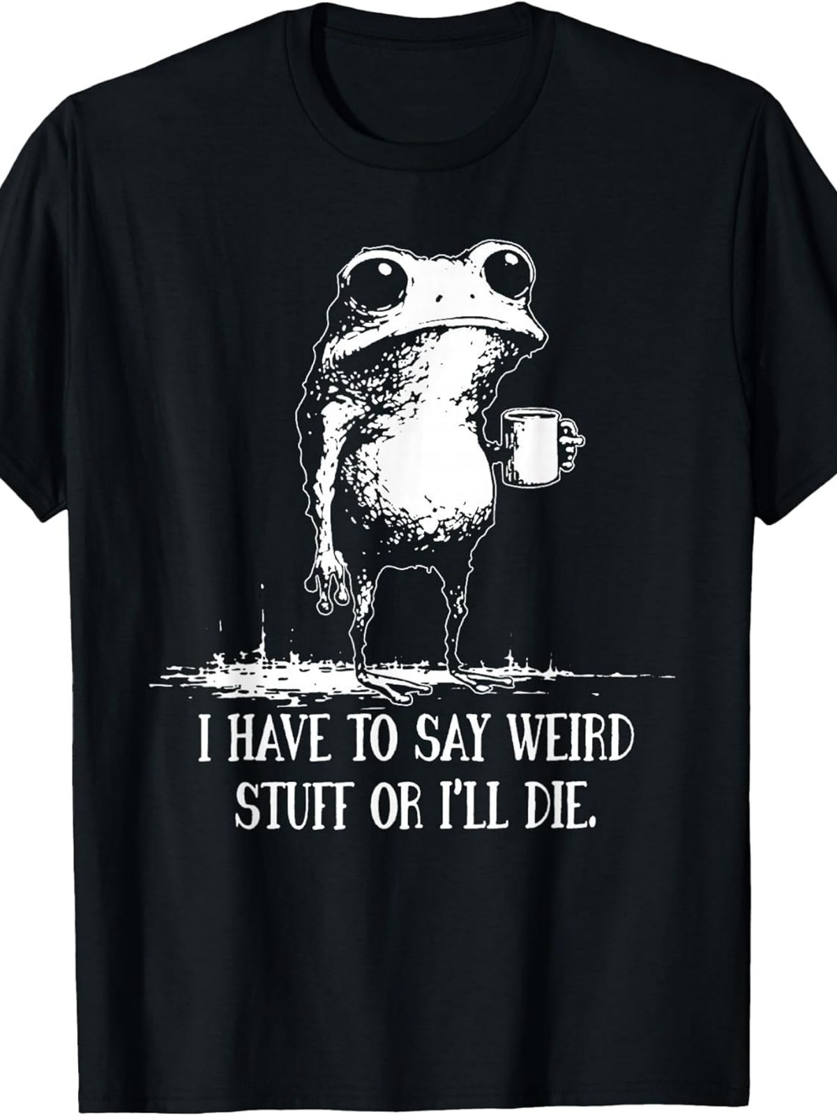 I Have to Say Weird Stuff Or I'll Die Funny Frog Meme Graphic T-Shirt gallery