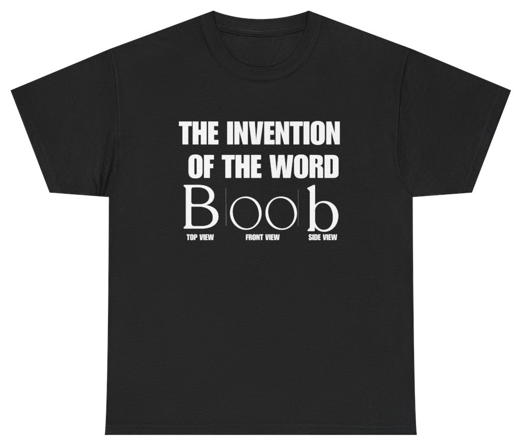 Invention of the Word Boob Funny Tee | Unethical Threads gallery